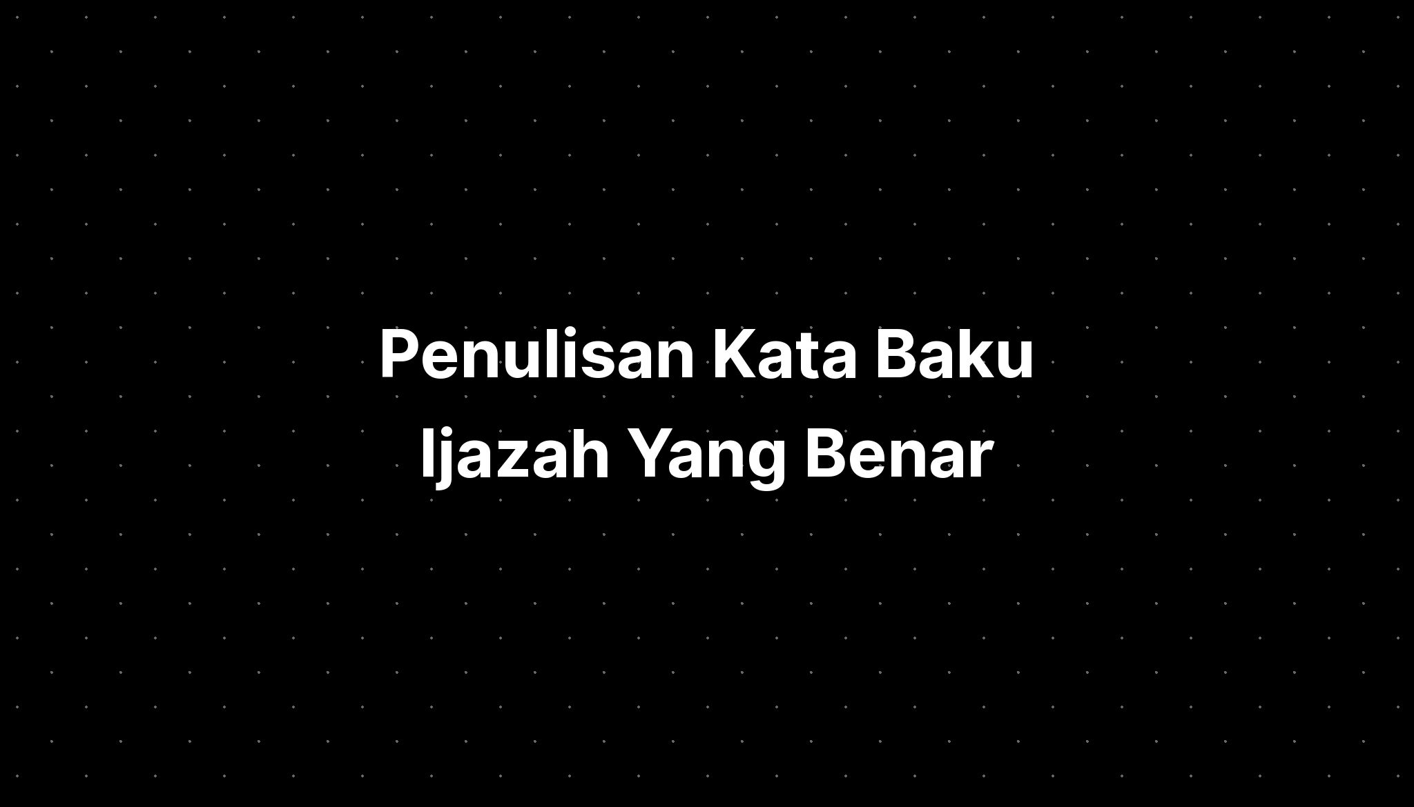 Penulisan Kata Baku Ijazah Yang Benar - IMAGESEE